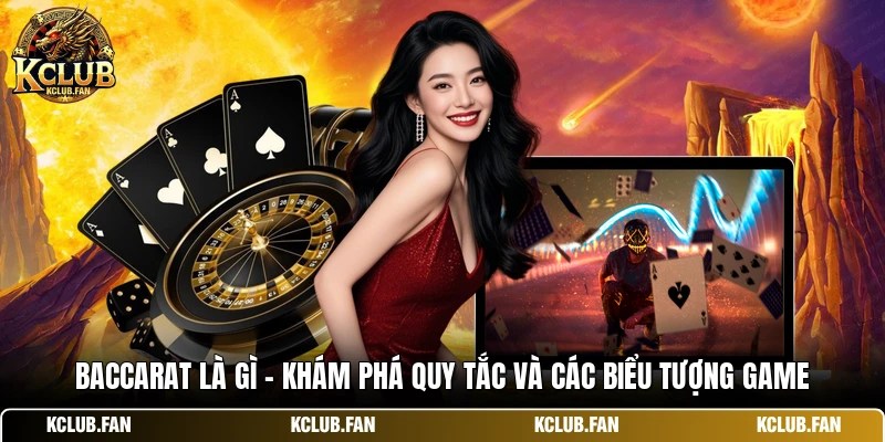 baccarat la gi kham pha quy tac va cac bieu tuong game