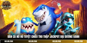 ban ca no hu tuyet chieu thu thap jackpot dai duong xanh