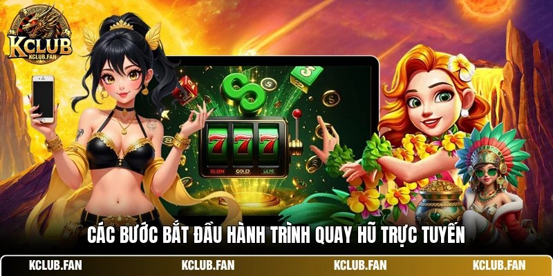 Các bước bắt đầu hành trình quay hũ trực tuyến