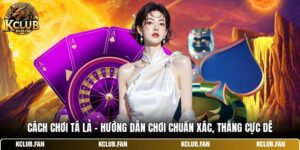 cach choi ta la huong dan choi chuan xac thang cuc de