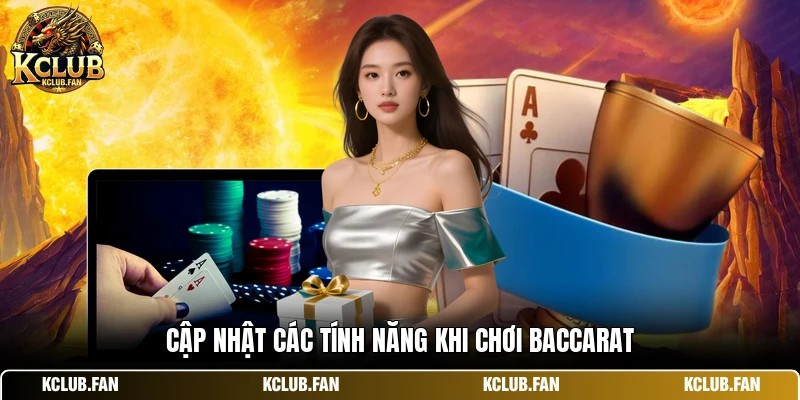 Cập nhật các tính năng khi chơi baccarat