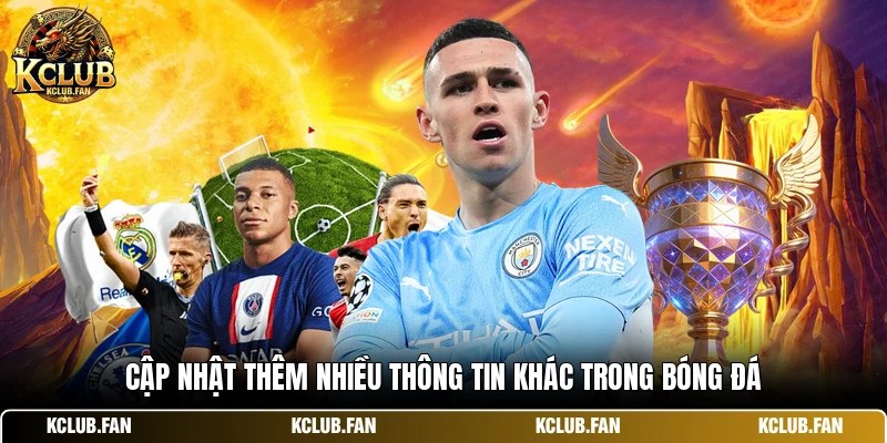 Cập nhật thêm nhiều thông tin khác trong bóng đá