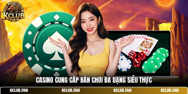 Casino cung cấp bàn chơi đa dạng siêu thực