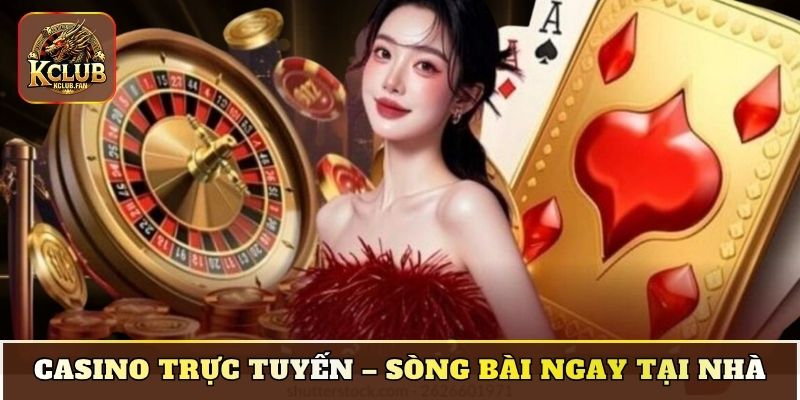 Casino trực tuyến – Sòng bài ngay tại nhà