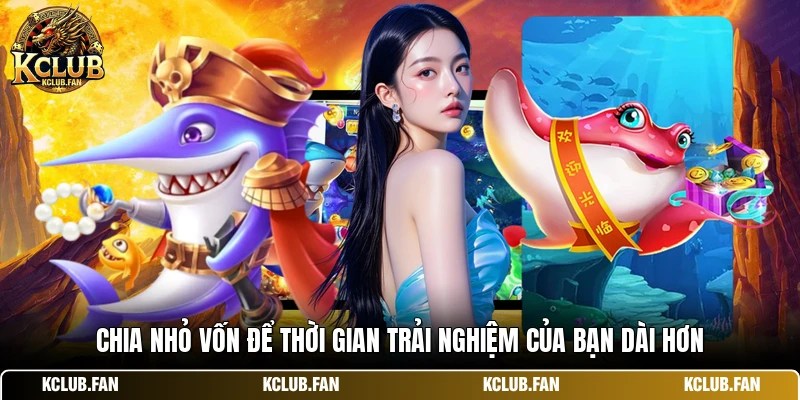Chia nhỏ vốn để thời gian trải nghiệm của bạn dài hơn