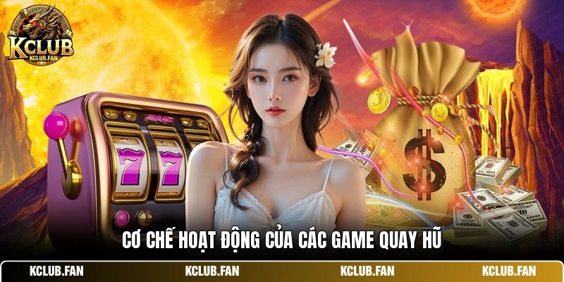 Cơ chế hoạt động của các game quay hũ
