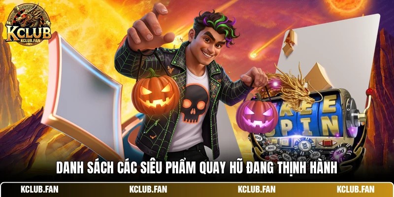 Danh sách các siêu phẩm quay hũ đang thịnh hành