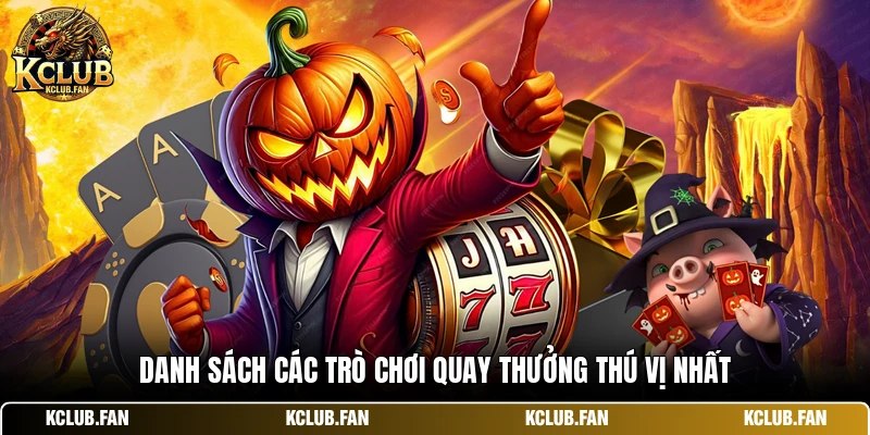 Danh sách các trò chơi quay thưởng thú vị nhất