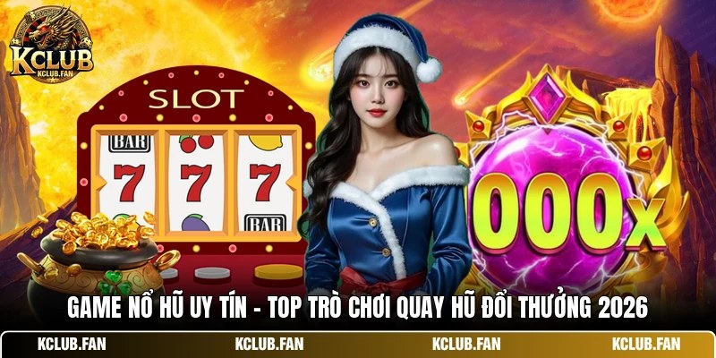 game no hu uy tin top tro choi quay hu doi thuong 2026