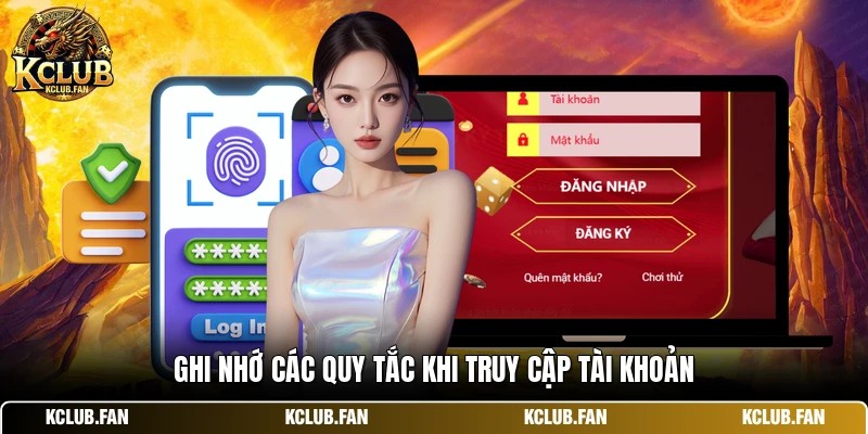 Ghi nhớ các quy tắc khi truy cập tài khoản