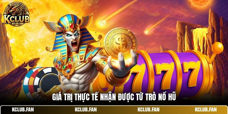 Giá trị thực tế nhận được từ trò nổ hũ