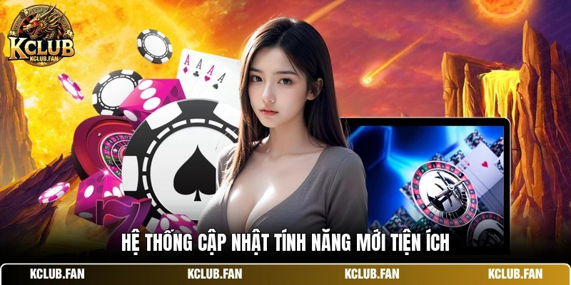 Hệ thống cập nhật tính năng mới tiện ích
