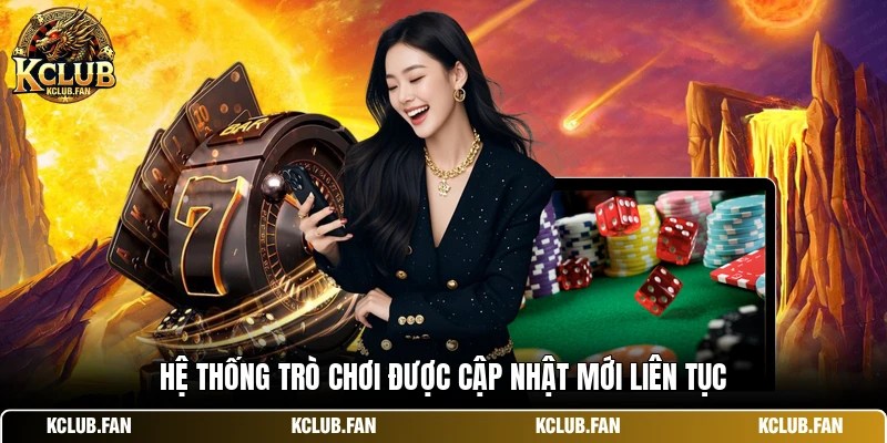 Hệ thống trò chơi được cập nhật mới liên tục