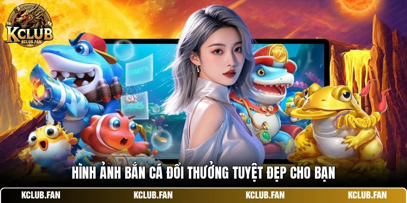 Hình ảnh bắn cá đổi thưởng tuyệt đẹp cho bạn