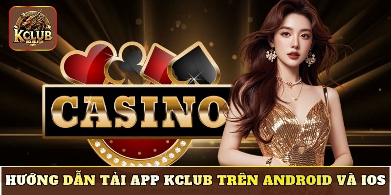 Hướng dẫn tải app Kclub trên Android và iOS