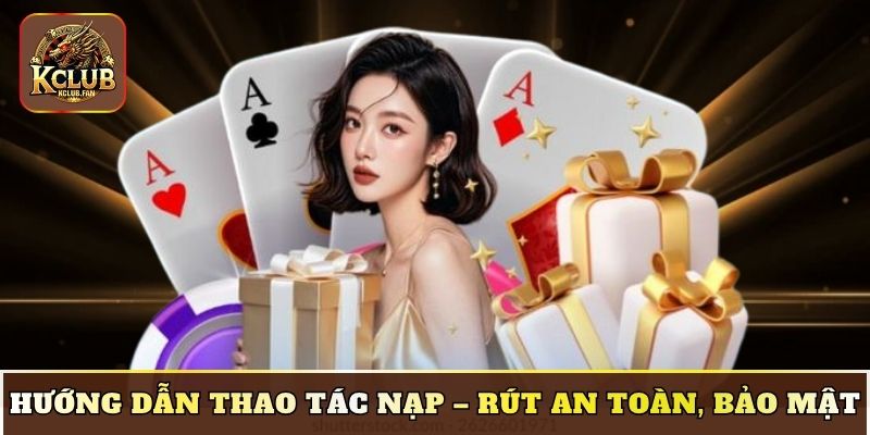 Hướng dẫn thao tác nạp – rút an toàn, bảo mật