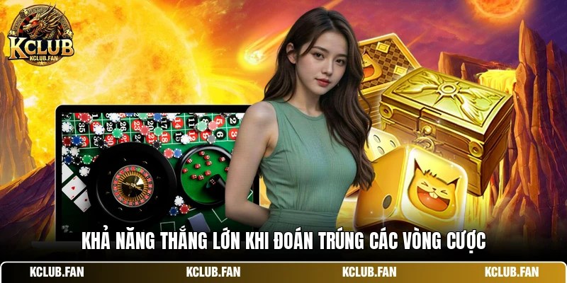 Khả năng thắng lớn khi đoán trúng các vòng cược