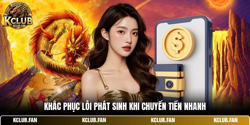 Khắc phục lỗi phát sinh khi chuyển tiền nhanh