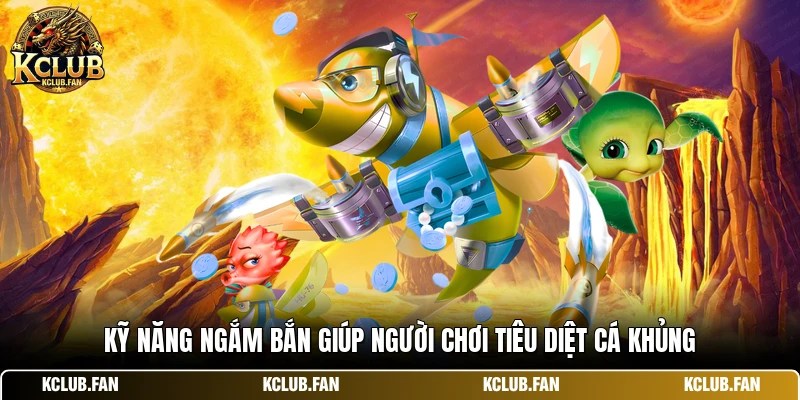 Kỹ năng ngắm bắn giúp người chơi tiêu diệt cá khủng