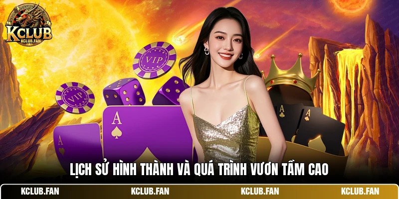 Lịch sử hình thành và quá trình vươn tầm cao