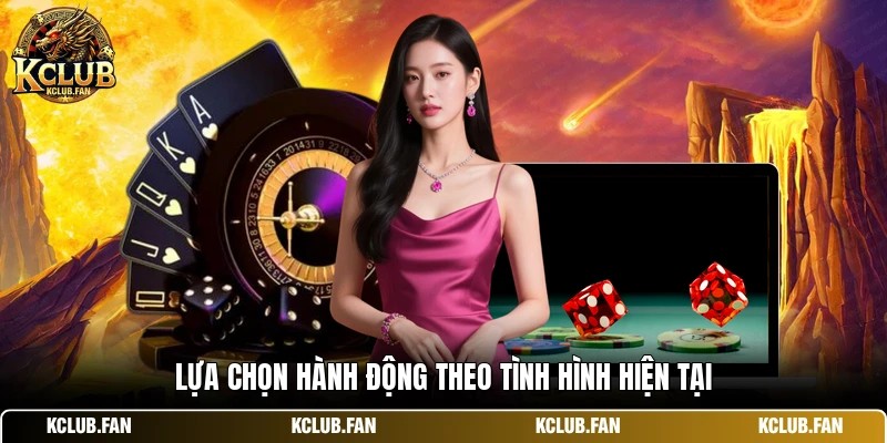 Lựa chọn hành động theo tình hình hiện tại