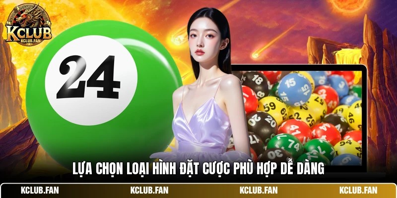 Lựa chọn loại hình đặt cược phù hợp dễ dàng