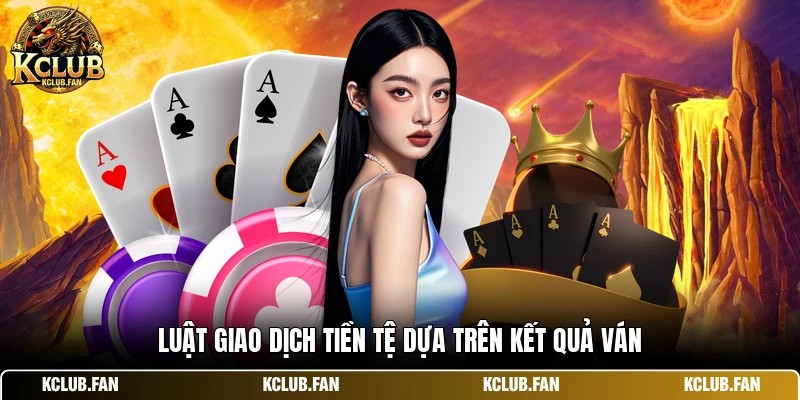 Luật giao dịch tiền tệ dựa trên kết quả ván