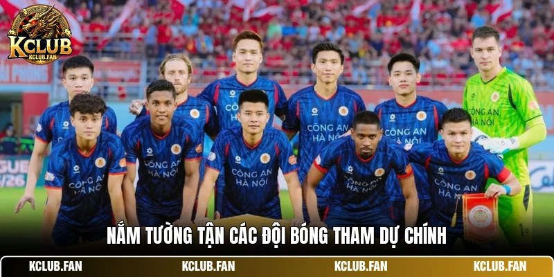 Nắm tường tận các đội bóng tham dự chính