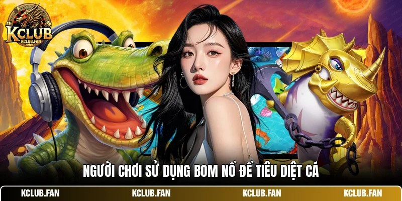 Người chơi sử dụng bom nổ để tiêu diệt cá