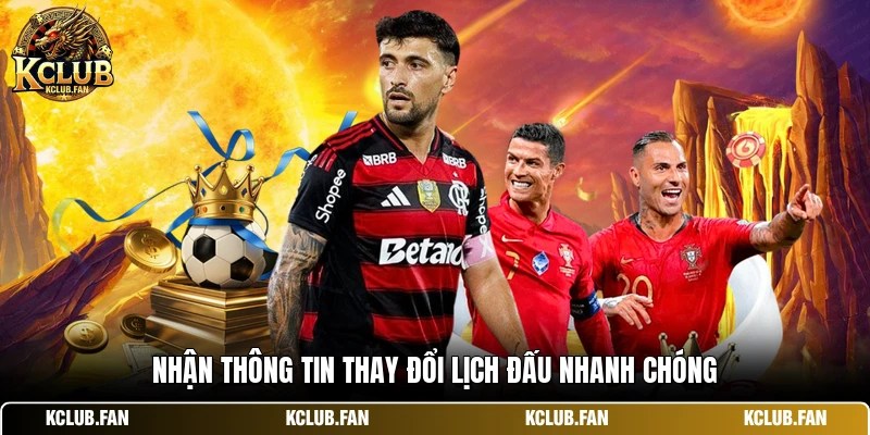 Nhận thông tin thay đổi lịch đấu nhanh chóng