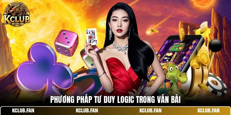 Phương pháp tư duy logic trong ván bài
