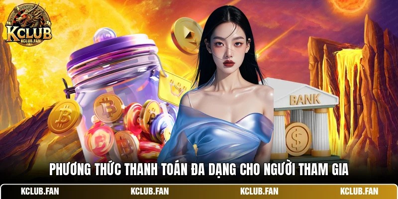 Phương thức thanh toán đa dạng cho người tham gia