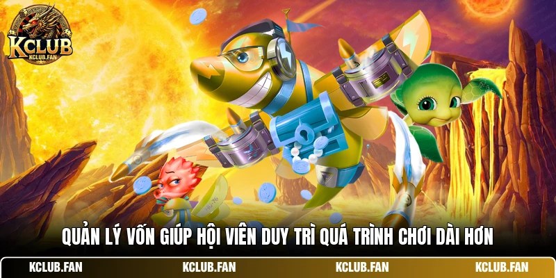 Quản lý vốn giúp hội viên duy trì quá trình chơi dài hơn
