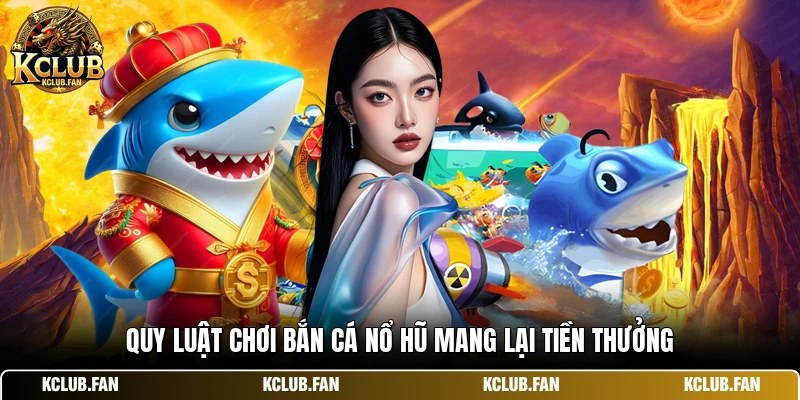 Quy luật chơi bắn cá nổ hũ mang lại tiền thưởng
