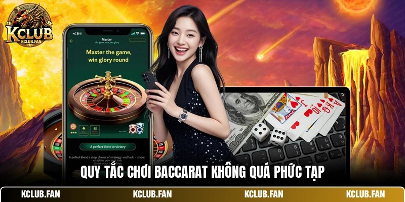 Quy tắc chơi baccarat không quá phức tạp