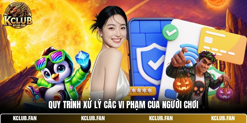 Quy trình xử lý các vi phạm của người chơi