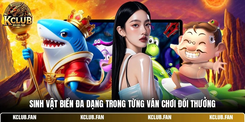 Sinh vật biển đa dạng trong từng ván chơi đổi thưởng