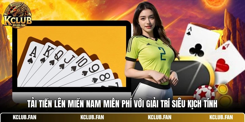 tai tien len mien nam mien phi voi giai tri sieu kich tinh