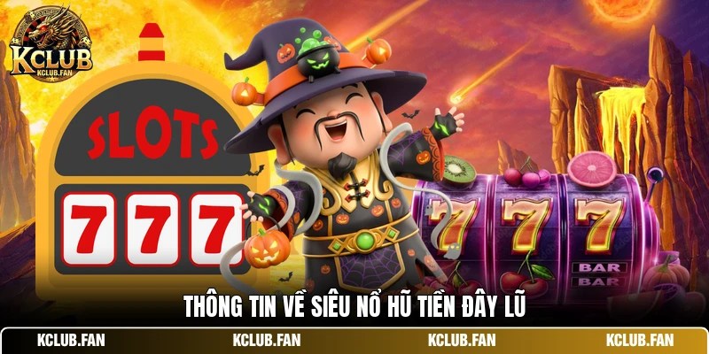 Thông tin về siêu nổ hũ tiền đây lũ