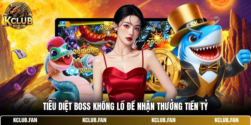 Tiêu diệt boss khổng lồ để nhận thưởng tiền tỷ
