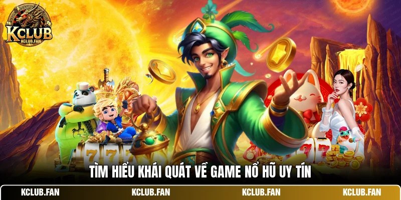 Tìm hiểu khái quát về game nổ hũ uy tín