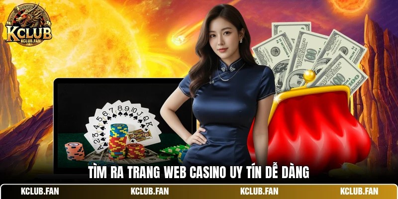 Tìm ra trang web casino uy tín dễ dàng