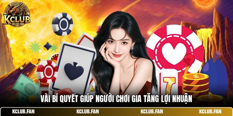 Vài bí quyết giúp người chơi gia tăng lợi nhuận